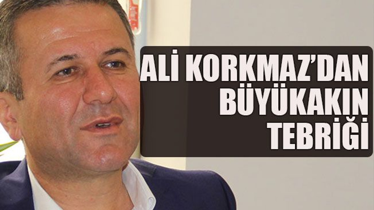 Ali Korkmaz’dan Büyükakın tebriği