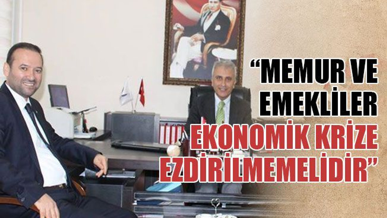 Nurettin Çelik: Memur ve emekliler, ekonomik krize ezdirilmemelidir