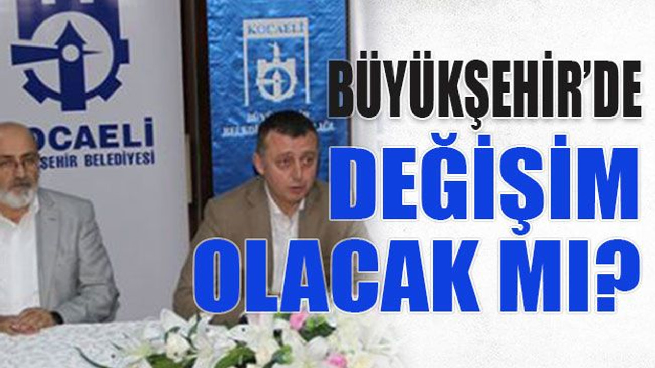 Büyükşehir’de değişim olacak mı?