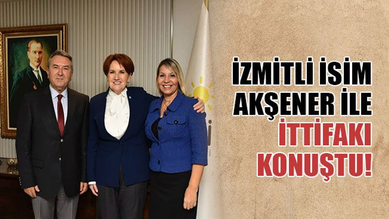 Akşener ile Kocaeli'de ittifakı konuştu!