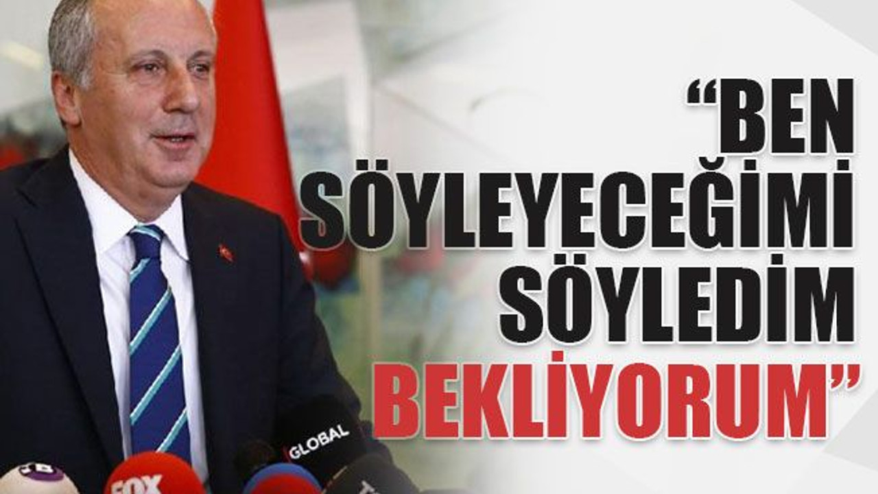 Ben söyleyeceğimi söyledim bekliyorum