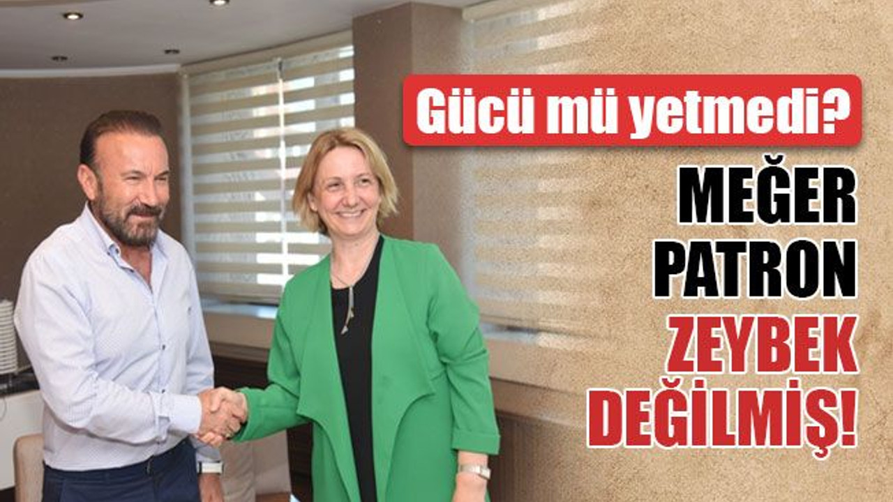 Meğer patron, Zeybek değilmiş!