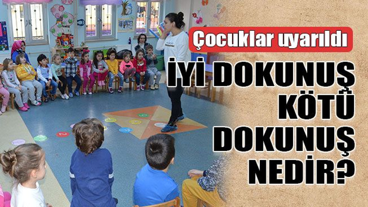 Çocuklar uyarıldı İyi dokunuş kötü dokunuş nedir?