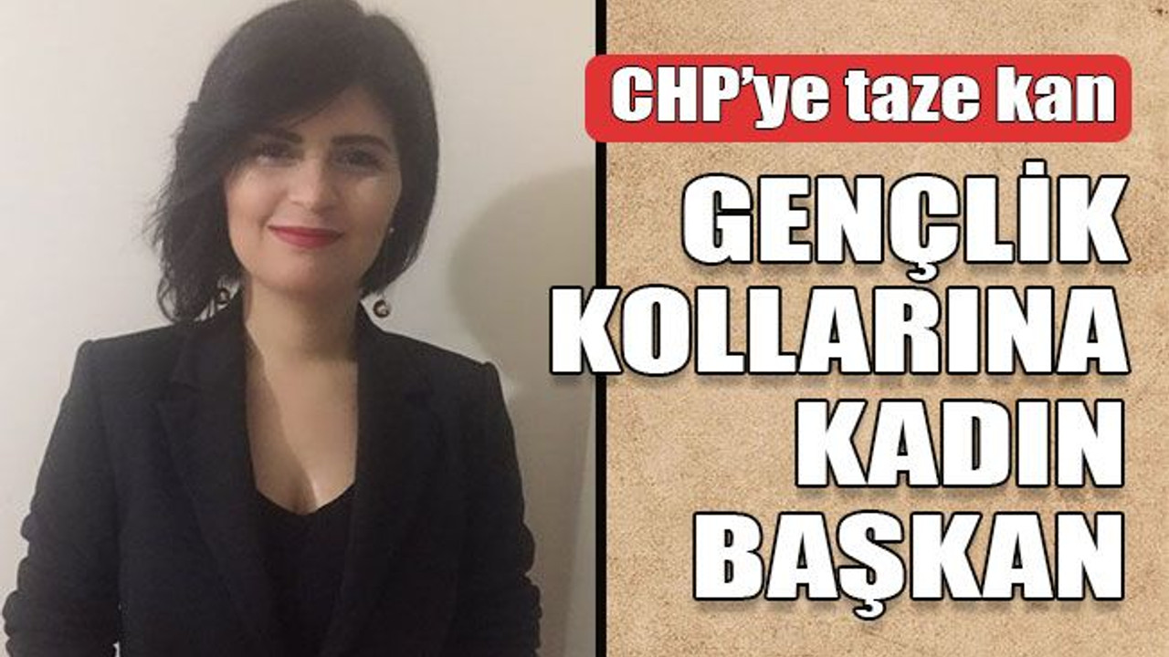 CHP’ye taze kan Gençlik kollarına kadın başkan