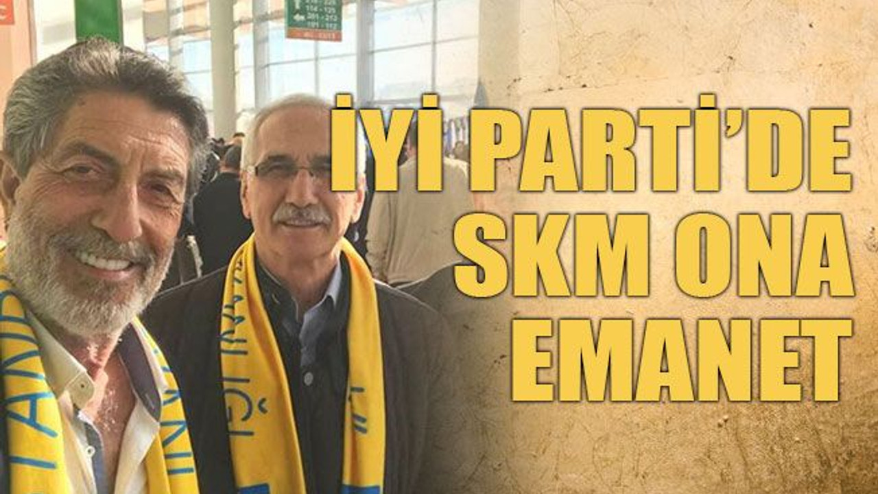 İYİ Parti’de SKM ona emanet