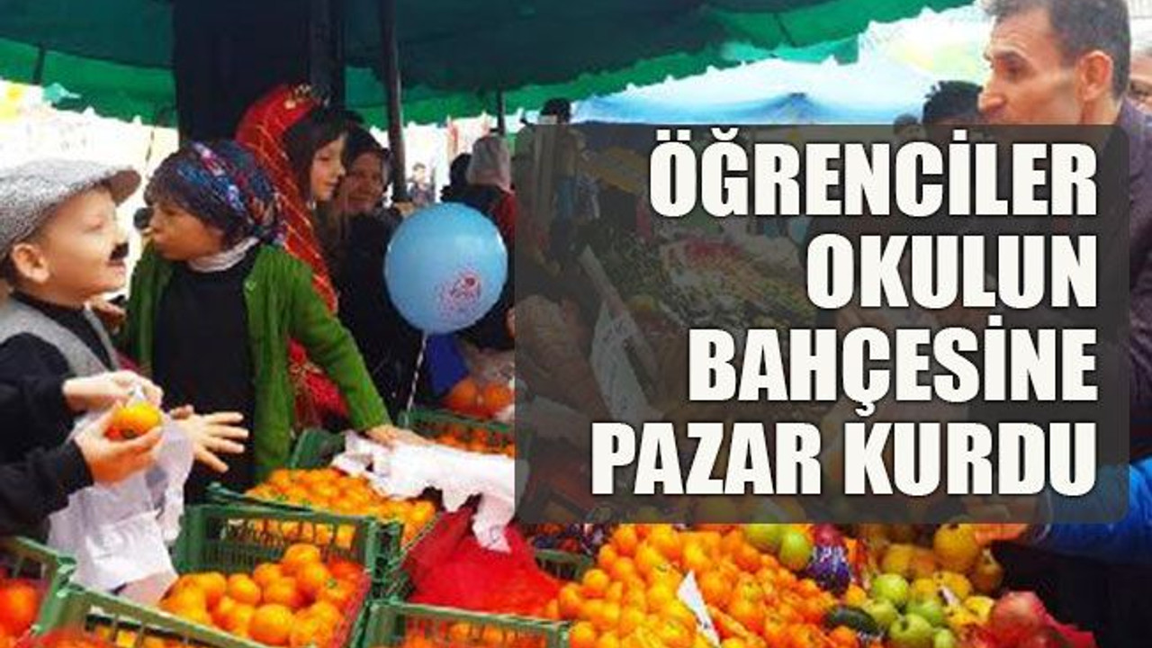 Öğrenciler okulun bahçesine pazar kurdu
