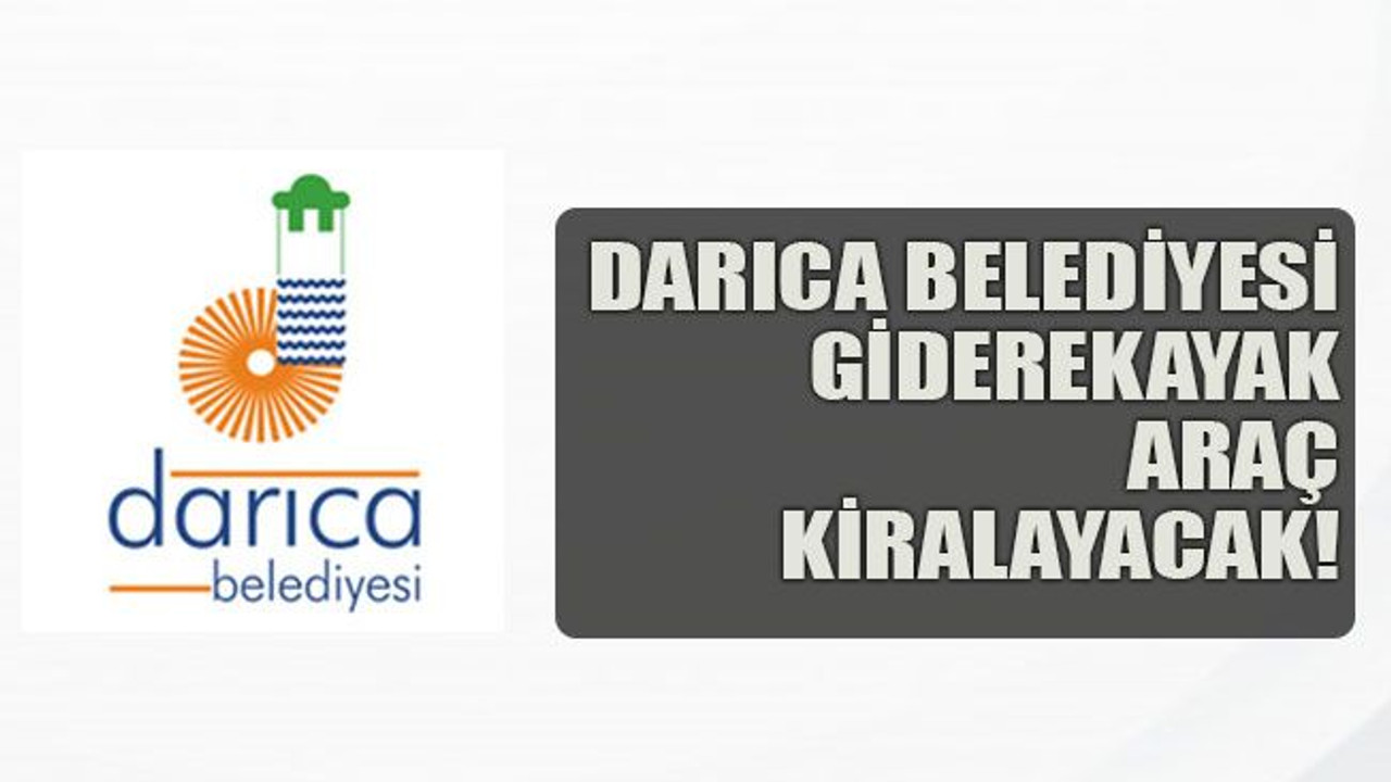 Darıca Belediyesi giderekayak araç kiralayacak!