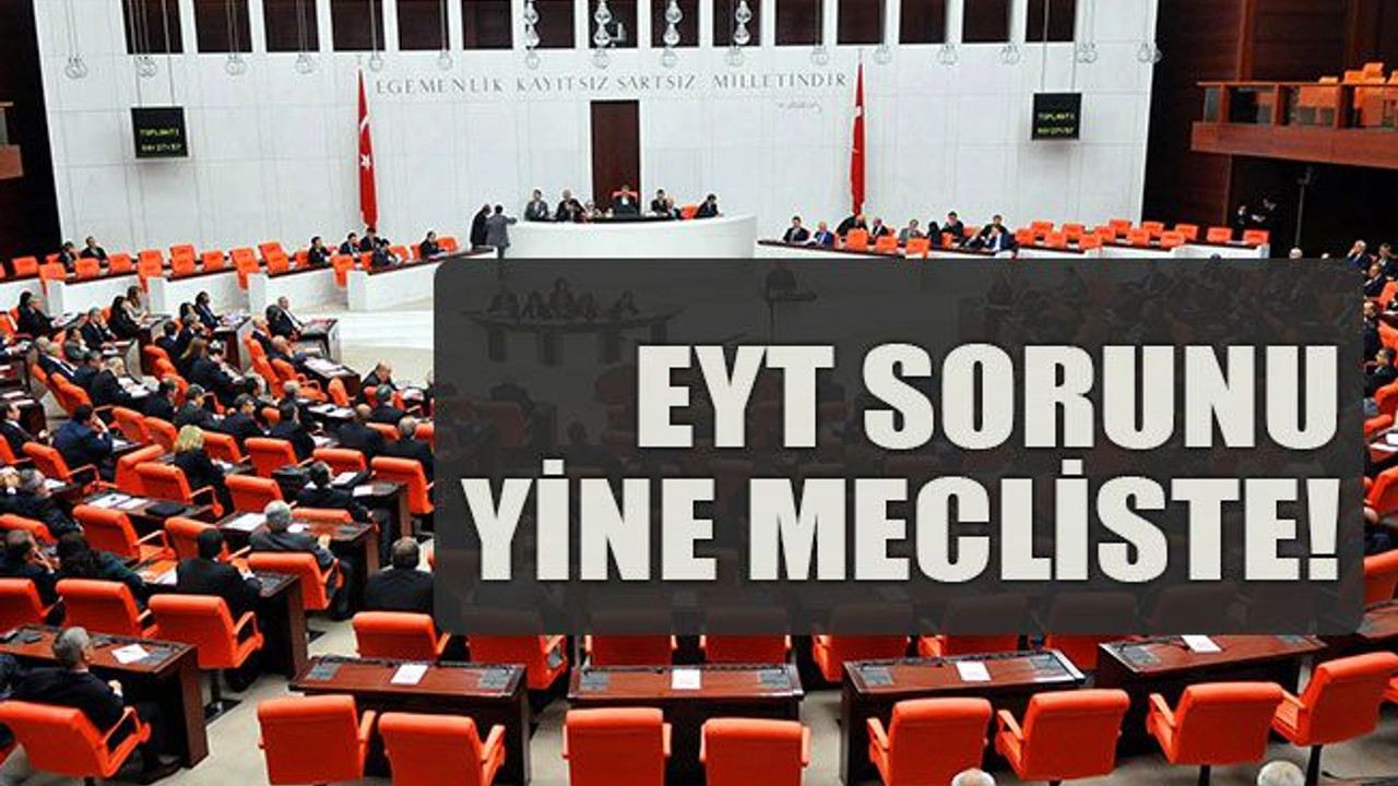 EYT sorunu yine mecliste!