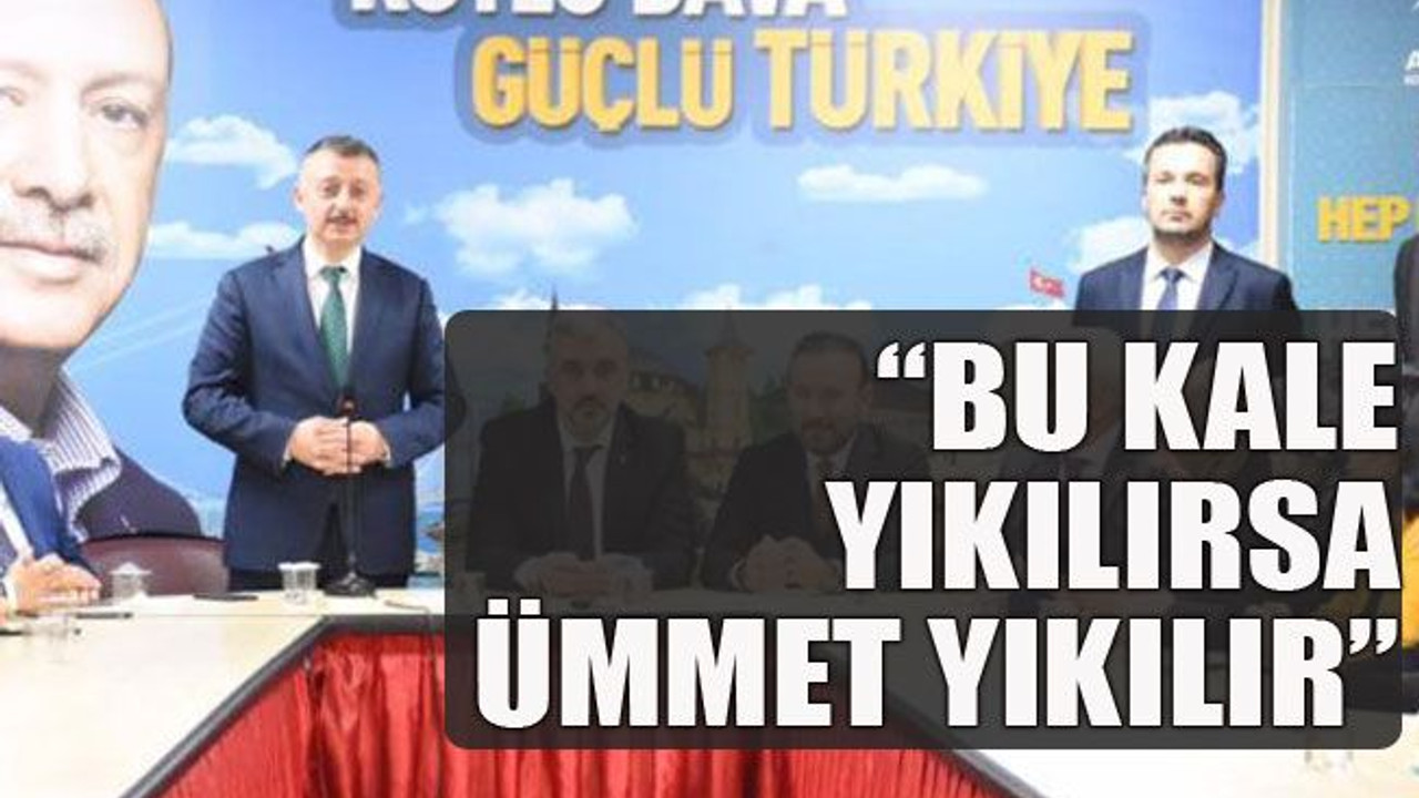 "Bu kale yıkılırsa ümmet yıkılır"