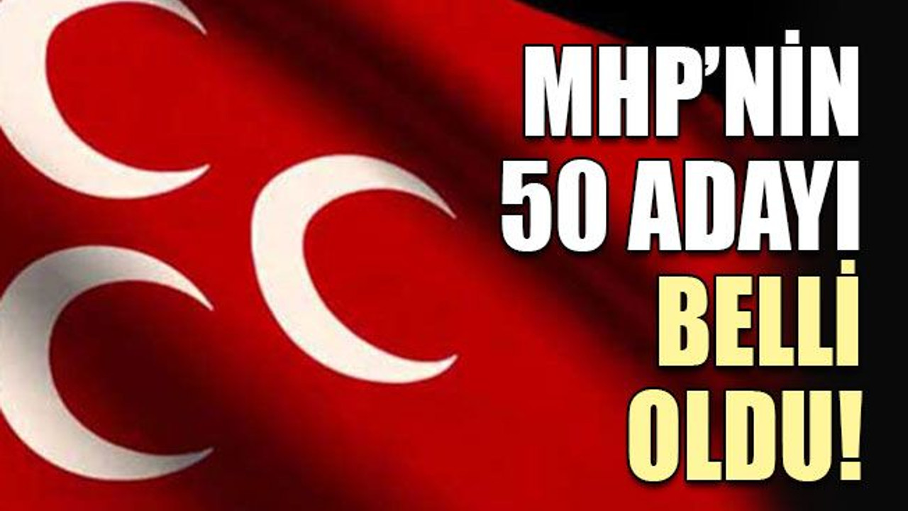 MHP’nin 50 adayı belli oldu!