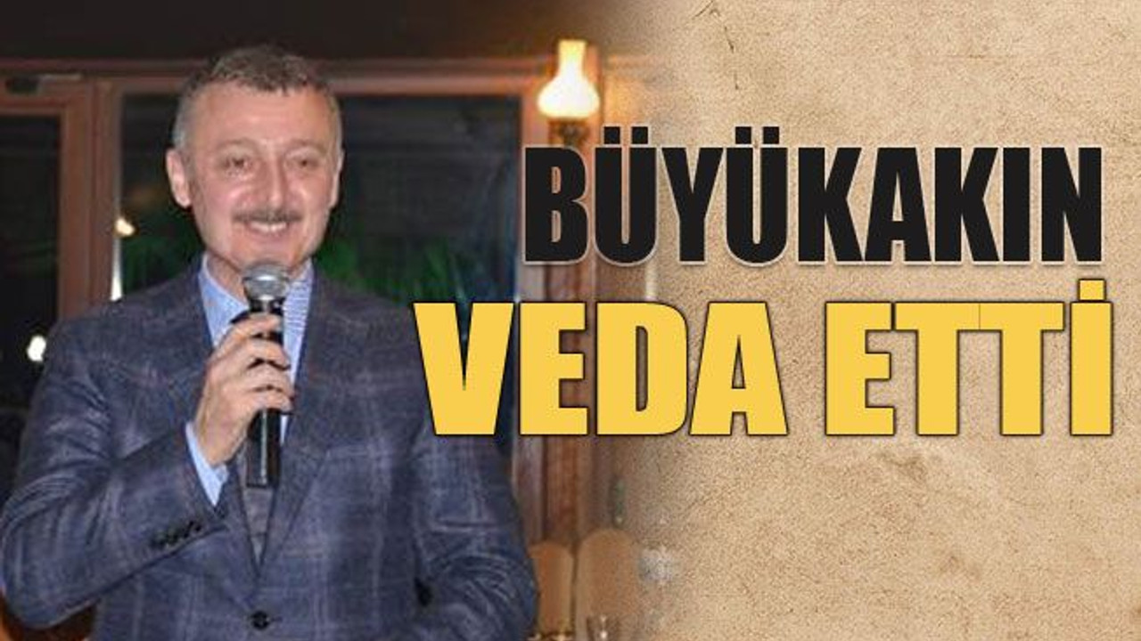 Büyükakın veda etti