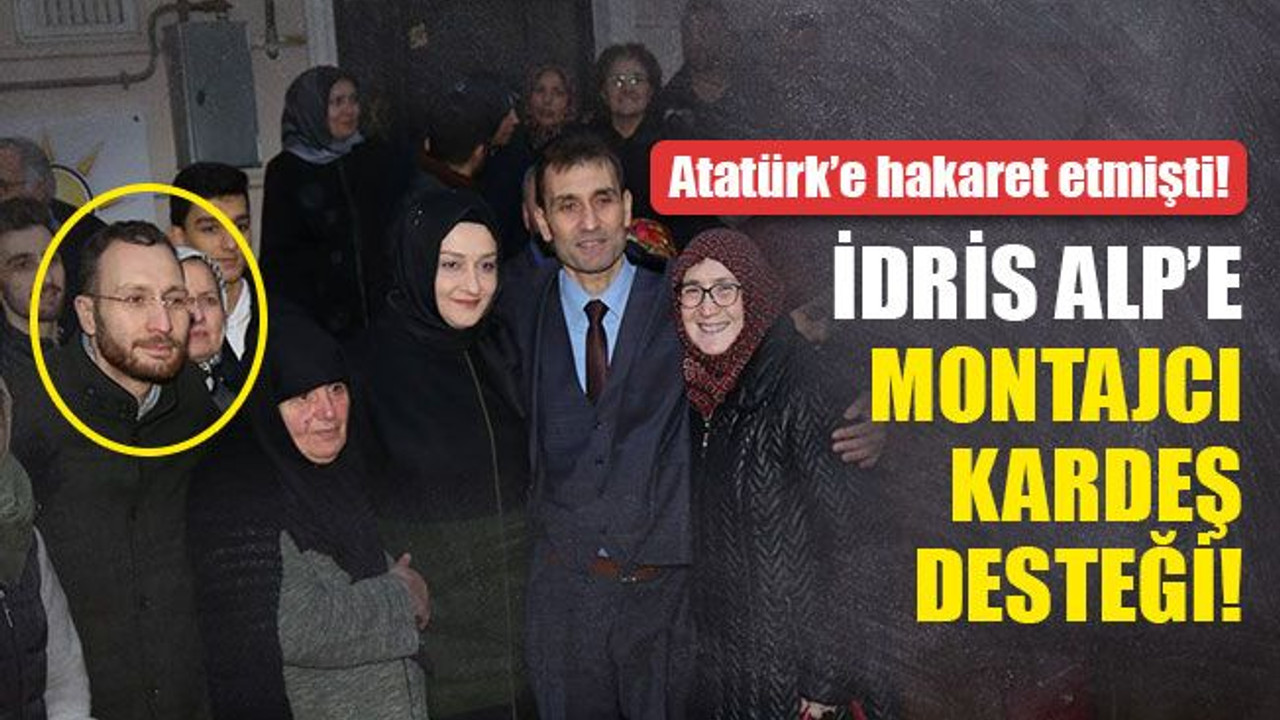 İdris Alp'e, montajcı kardeş desteği!