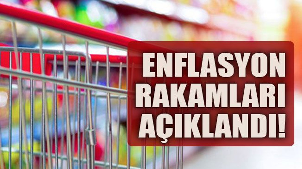 Enflasyon rakamları açıklandı!
