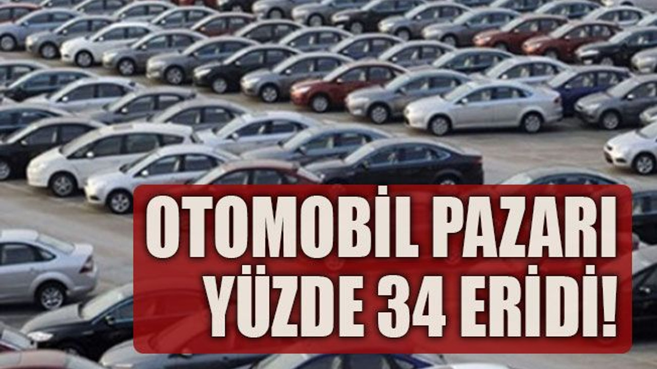 Otomobil pazarı yüzde 34 eridi!