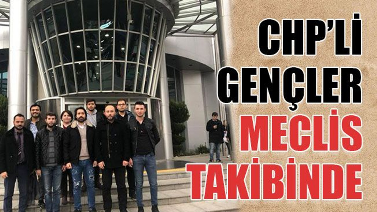 CHP’li gençler meclis takibinde
