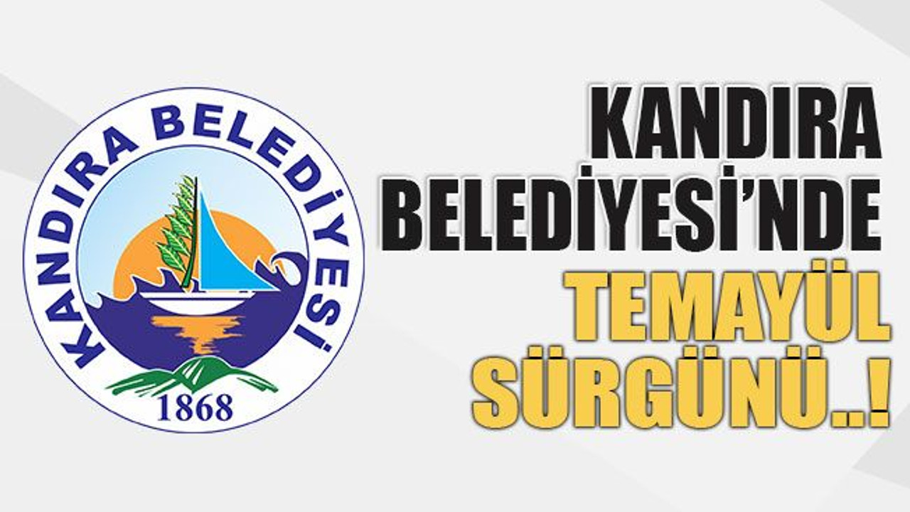 Kandıra Belediyesi’nde temayül sürgünü..!