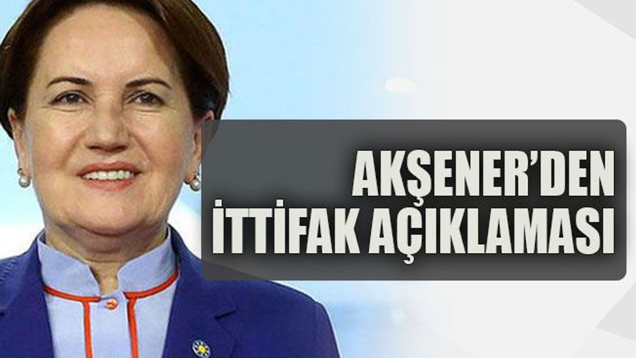 Akşener’den ittifak açıklaması