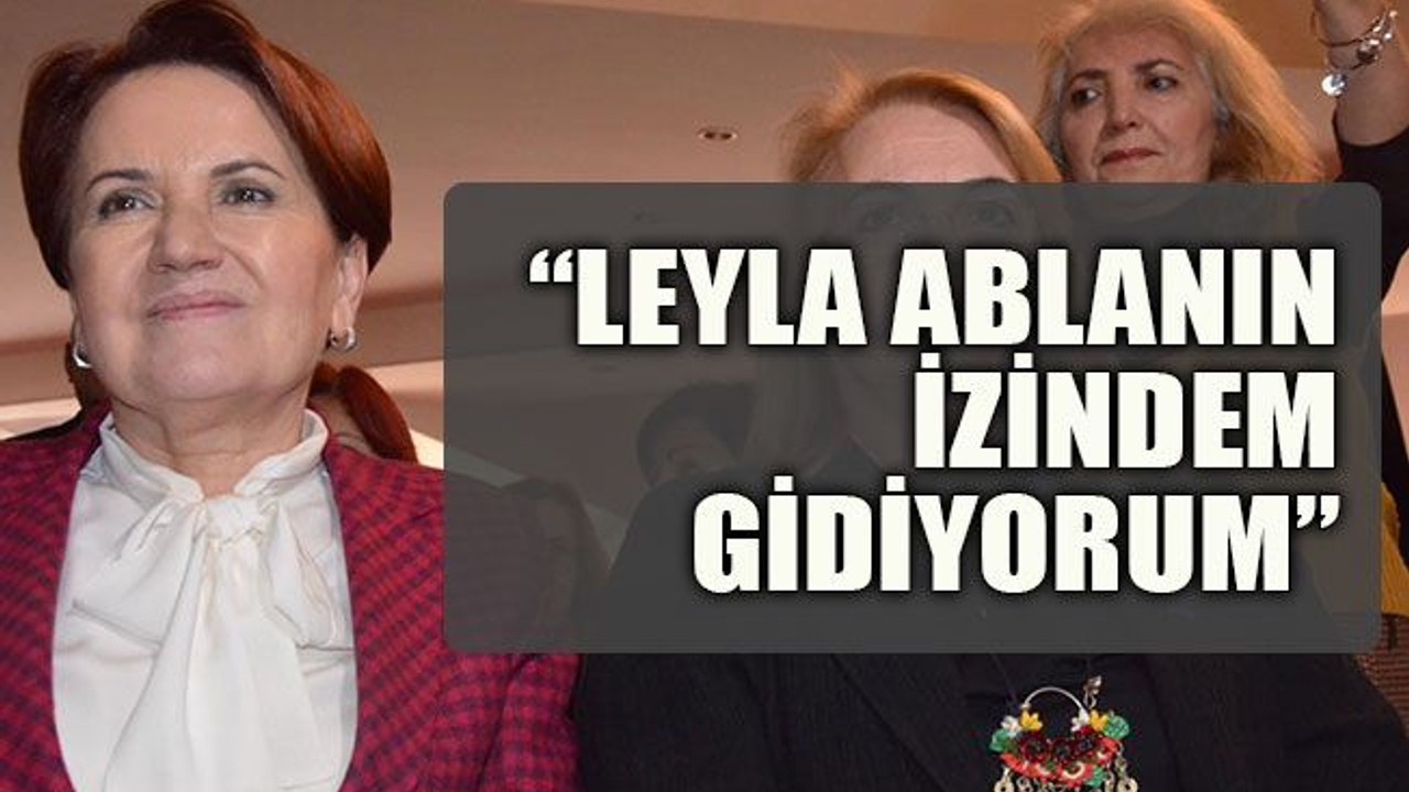 Leyla ablanın izinden gidiyorum