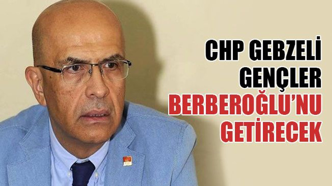 CHP Gebzeli gençler, Berberoğlu’nu getirecekler