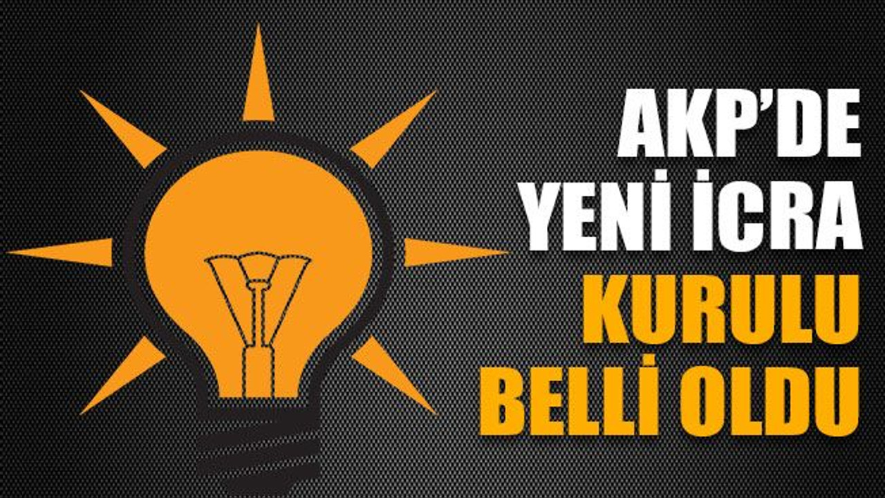 AKP’de yeni icra kurulu belli oldu