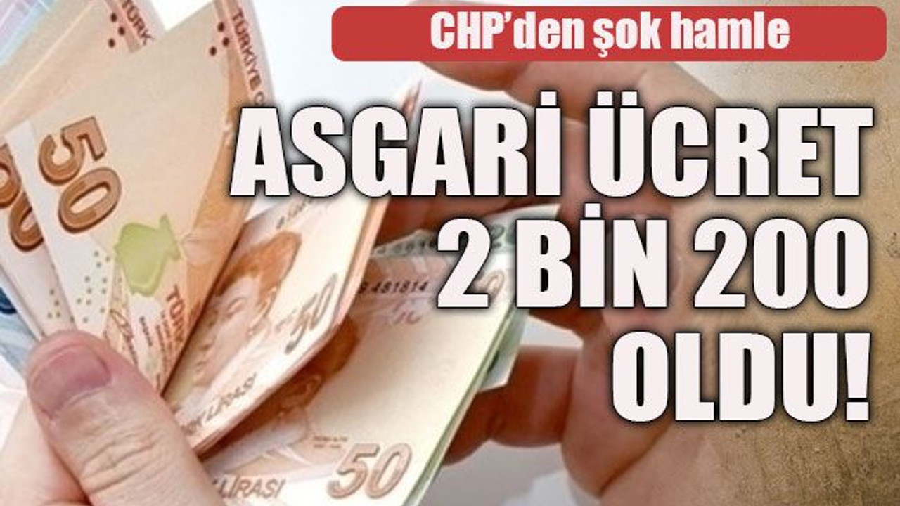 CHP’den şok hamle Asgari ücret 2 bin 200 oldu!
