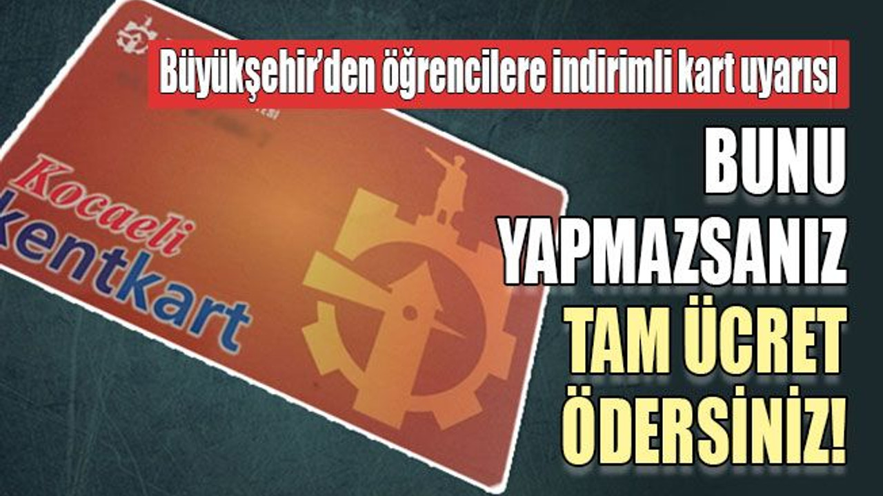 Büyükşehir’den öğrencilere indirimli kart uyarısı Bunu yapmazsanız tam ücret ödersiniz!