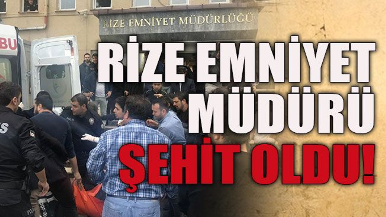 Rize Emniyet Müdürü şehit oldu!