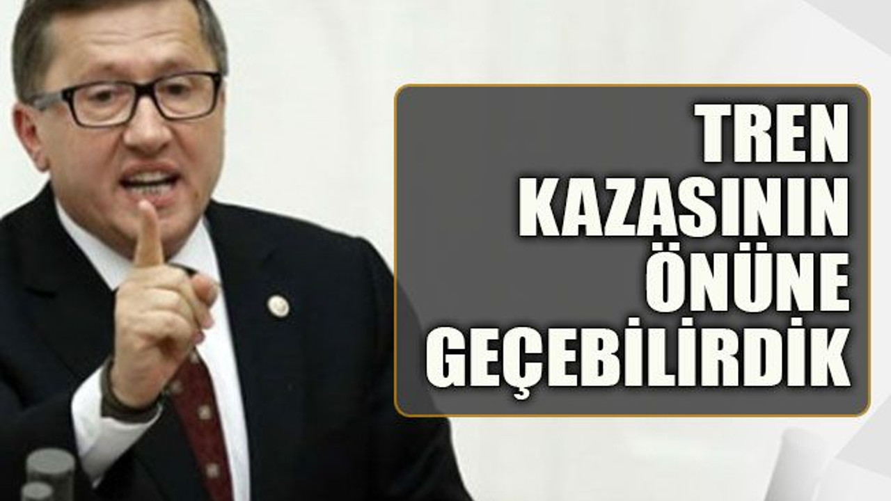 Tren kazasının önüne geçebilirdik