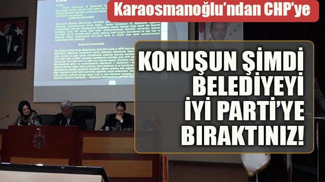 Karaosmanoğlu’ndan CHP’ye: Konuşun şimdi, belediyeyi iyi parti’ye bıraktınız