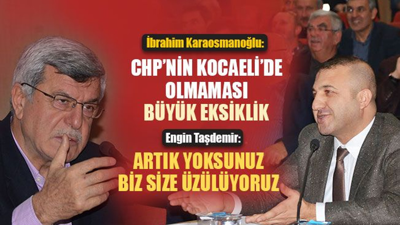 "CHP’nin Kocaeli’de olmaması büyük eksiklik" dedi, cevap gecikmedi!