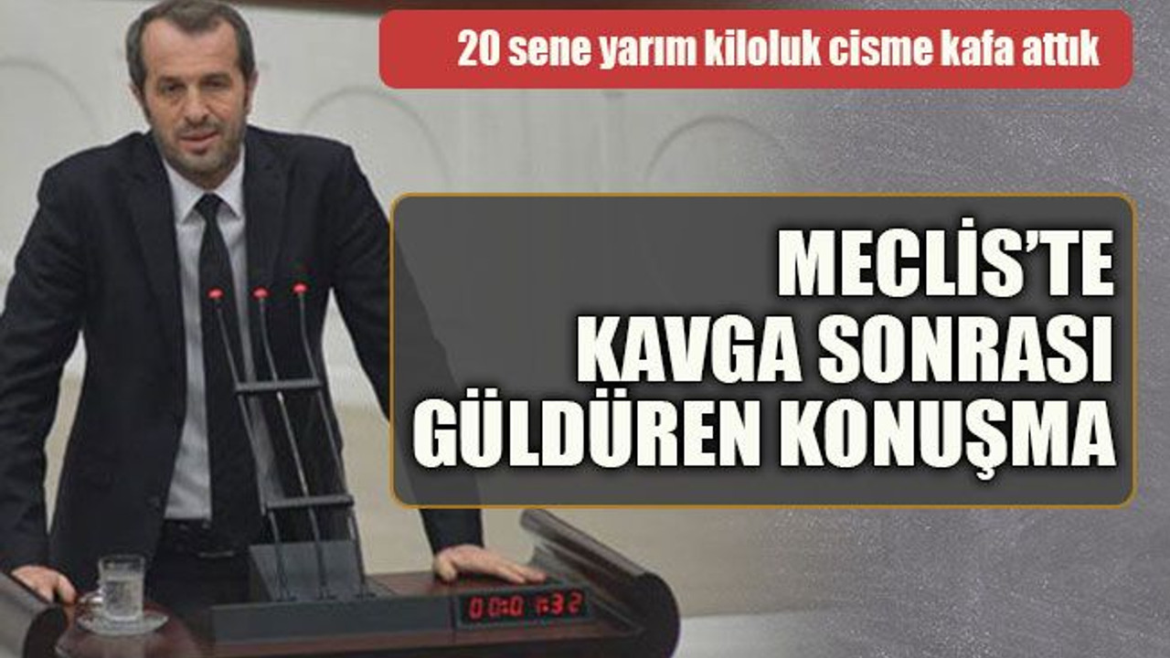 Meclis’te kavga sonrası güldüren konuşma