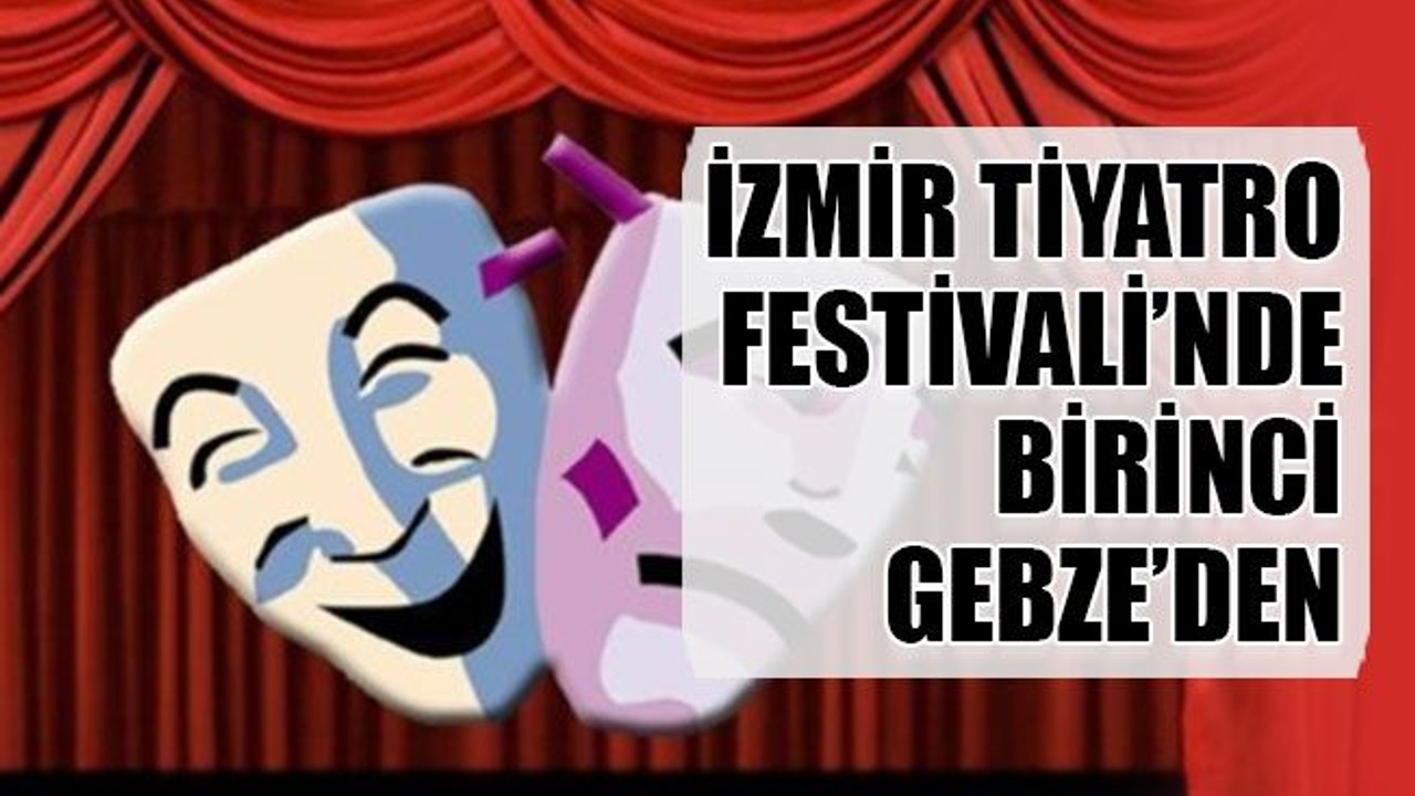 İzmir Tiyatro Festivali’nde birinci Gebze’den