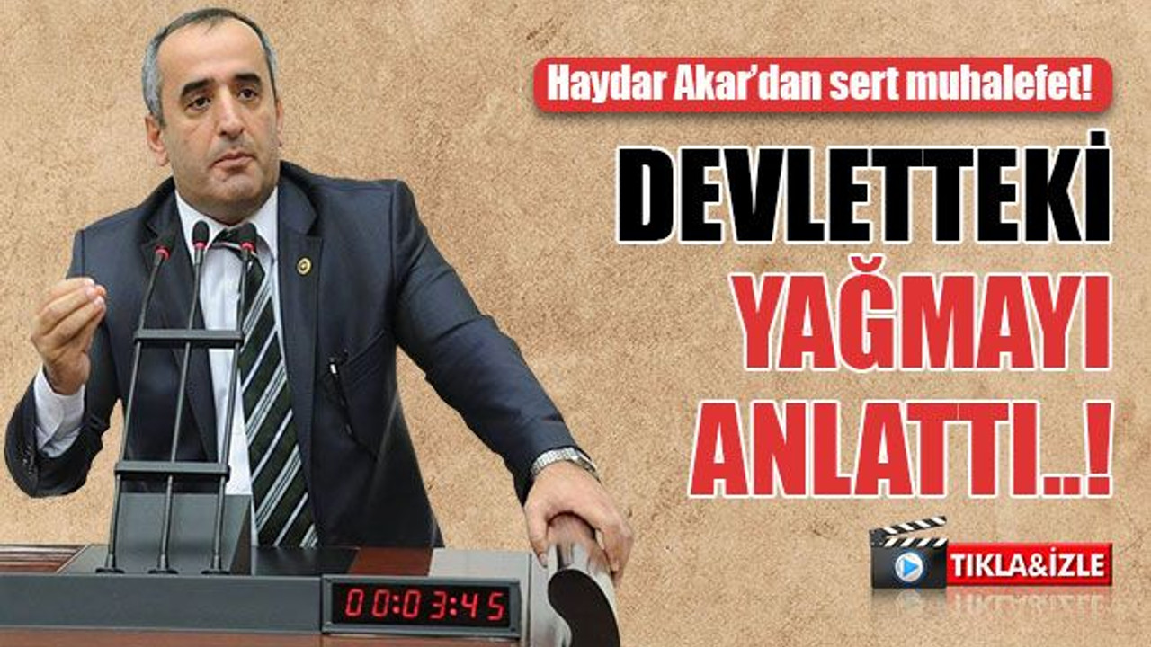 Haydar Akar, devletteki yağmayı anlattı..!