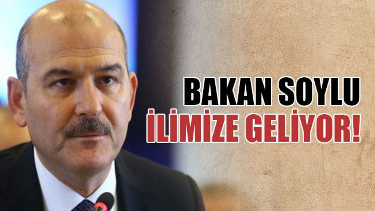 Bakan Soylu, ilimize geliyor!