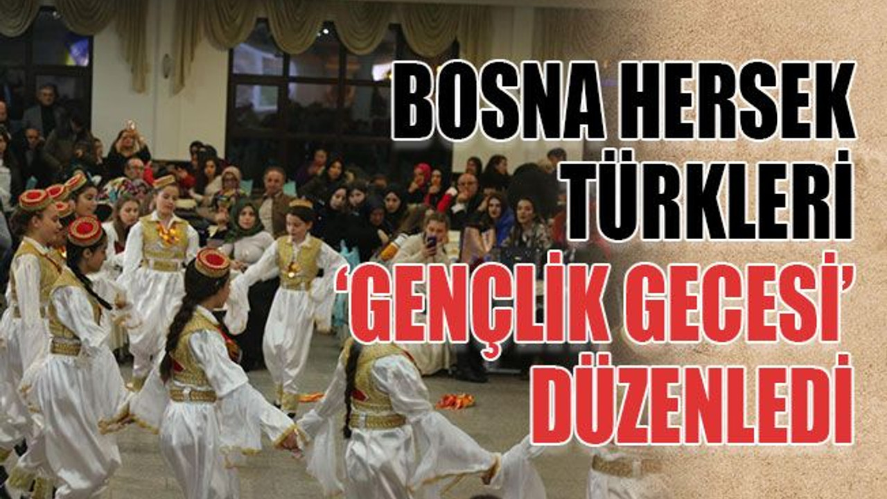 Bosna Hersek Türkleri ‘Gençlik Gecesi’ düzenledi