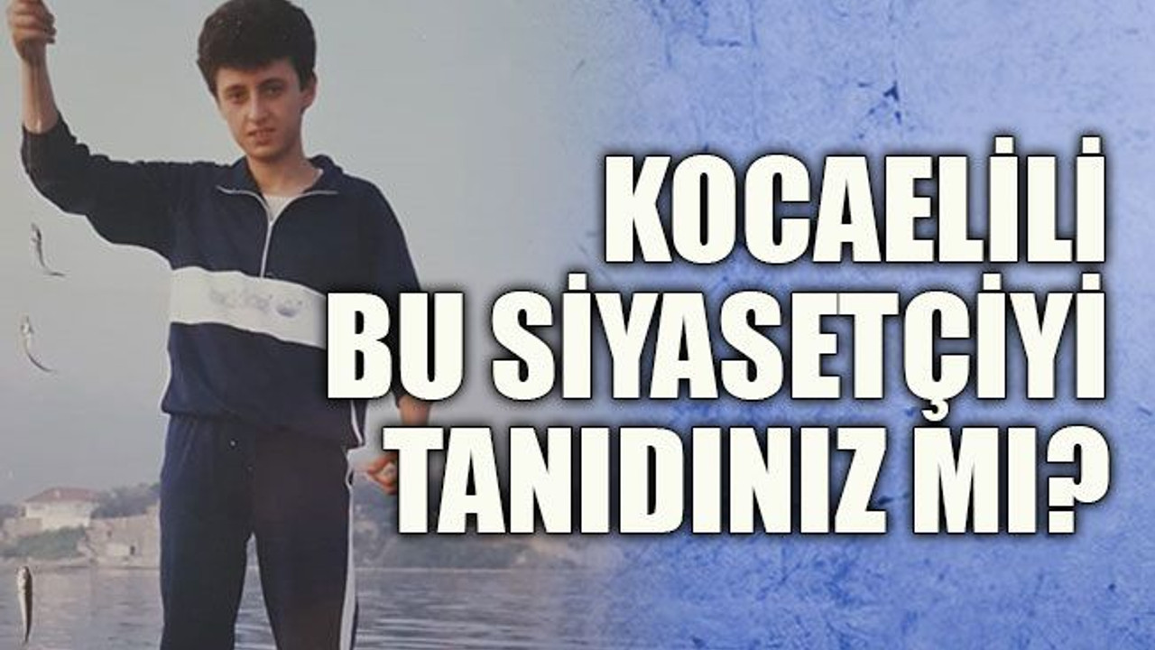 Kocaelili bu siyasetçiyi tanıdınız mı?