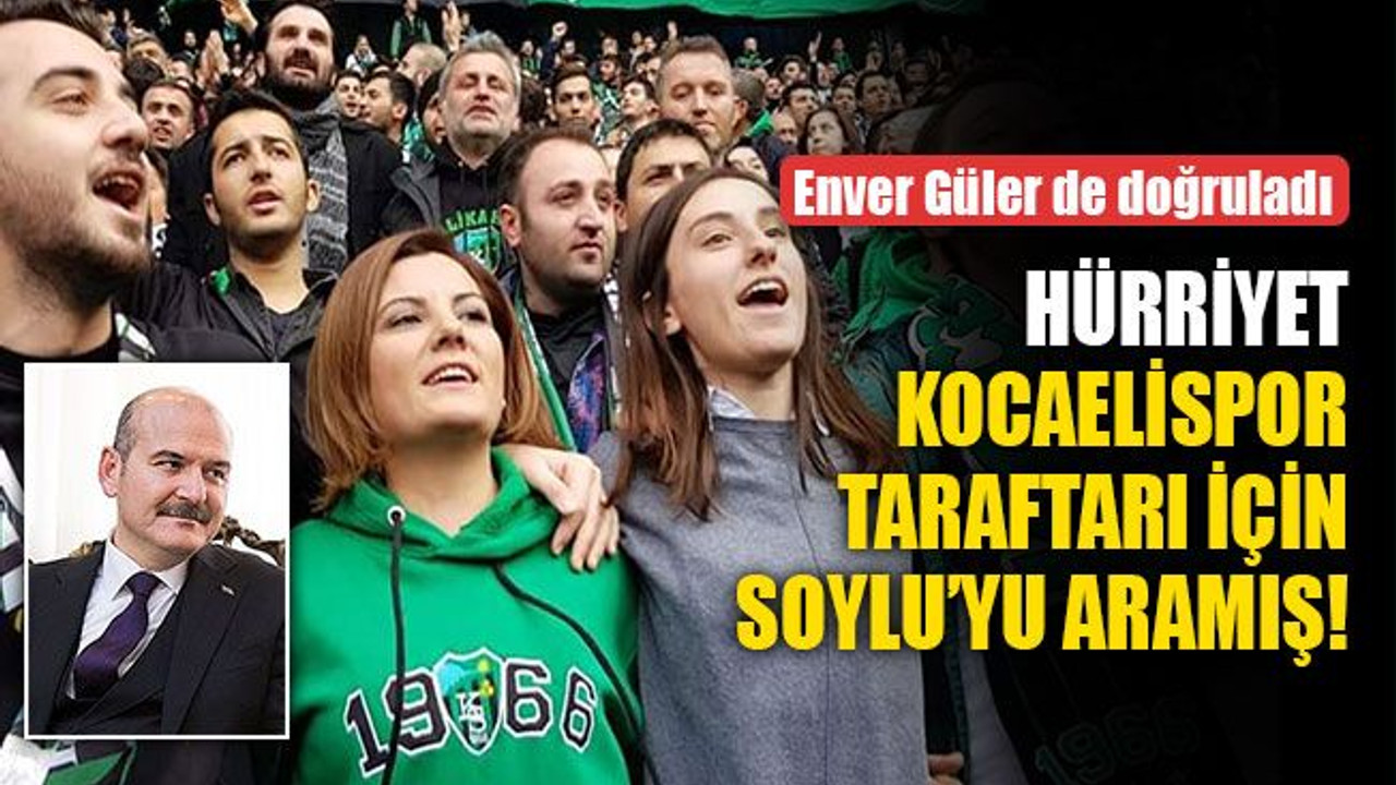 Hürriyet, Kocaelispor taraftarı için Soylu’yu aramış!