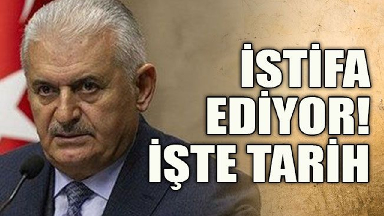 Binali Yıldırım istifa ediyor! İşte tarih