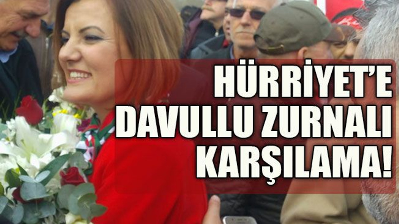 Hürriyet’e davullu zurnalı karşılama!