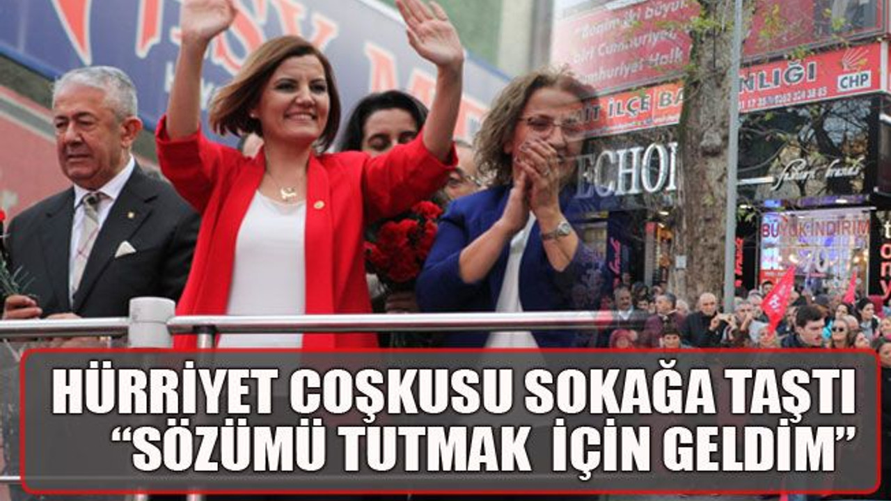 Hürriyet coşkusu sokağa taştı Sözümü tutmak için geldim