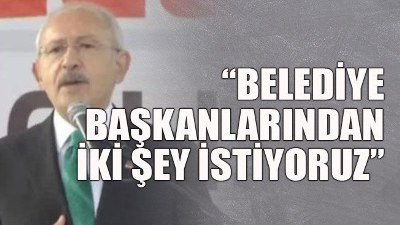 “Belediye başkanlarından iki şey istiyoruz”