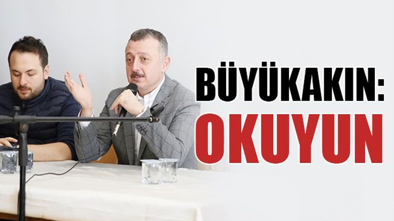 Büyükakın: OKUYUN