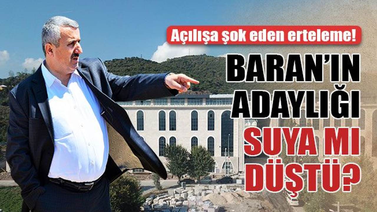Baran’ın adaylığı suya mı düştü?
