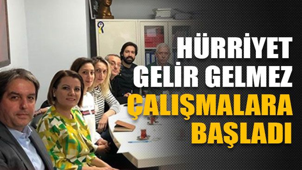 Hürriyet gelir gelmez çalışmalara başladı