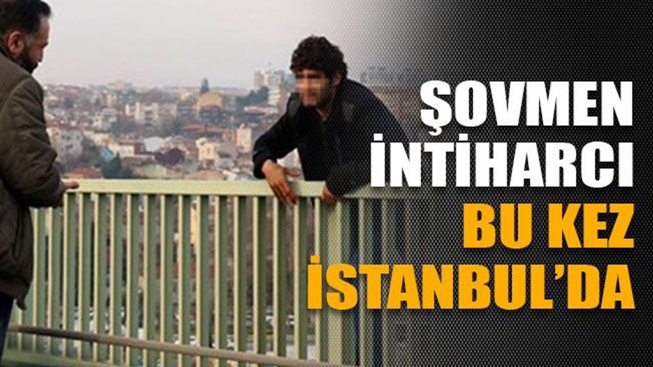 Şovmen intiharcı bu kez İstanbul’da