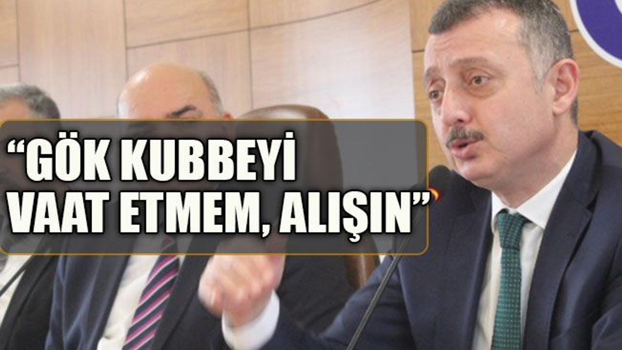 Gök kubbeyi vaat etmem, alışın