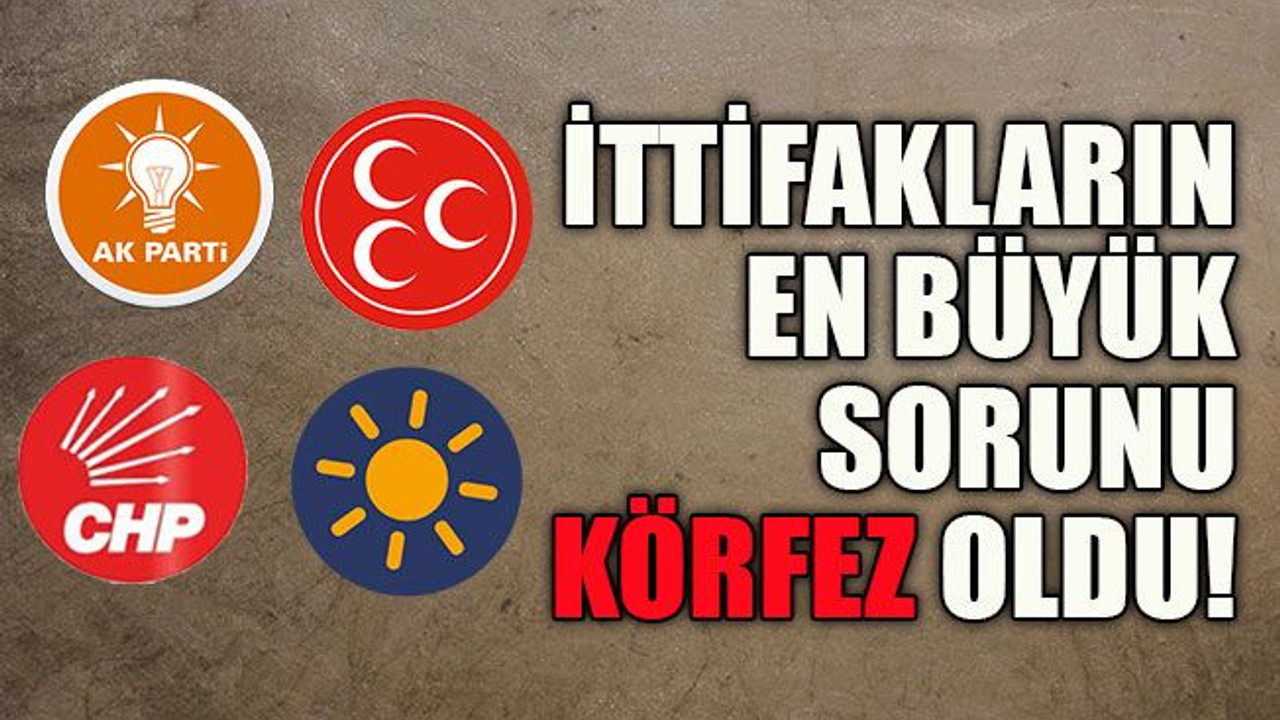 İttifakların en büyük sorunu Körfez oldu!