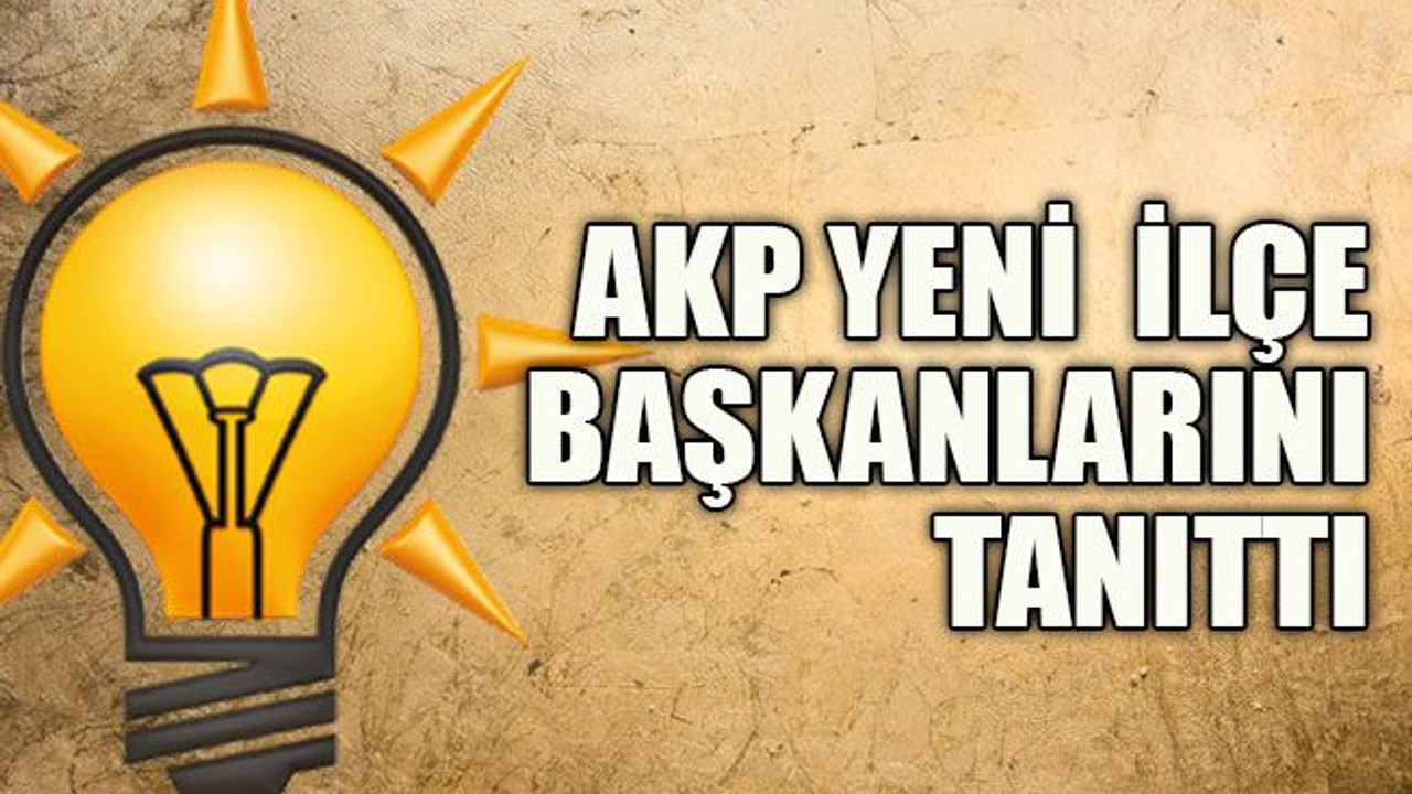 AKP yeni ilçe başkanlarını tanıttı