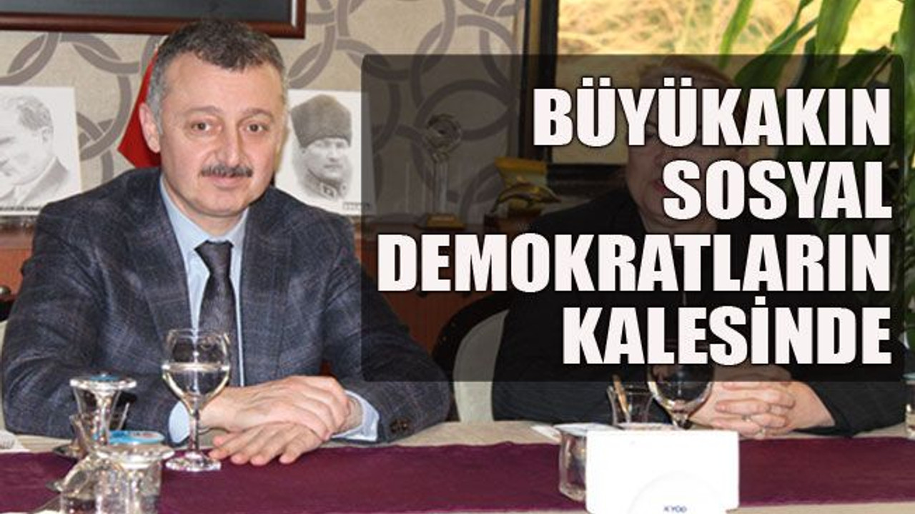 Büyükakın sosyal demokratların kalesinde
