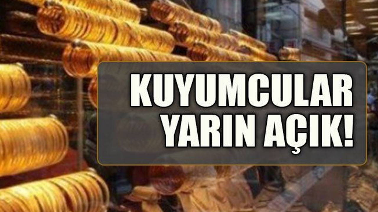 Kuyumcular yarın açık!